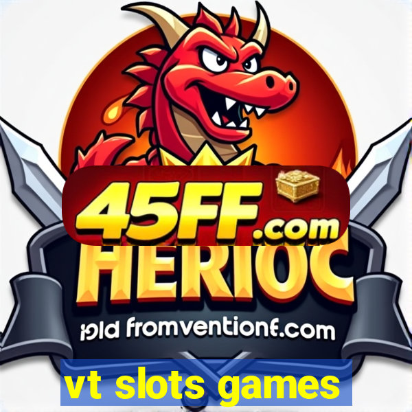 vt slots games